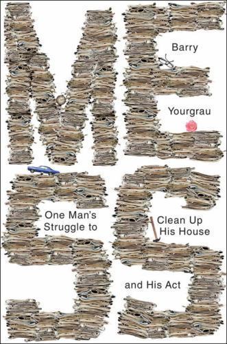 Mess: One Man's Struggle to Clean Up His House and His Act by Yourgrau, Barry