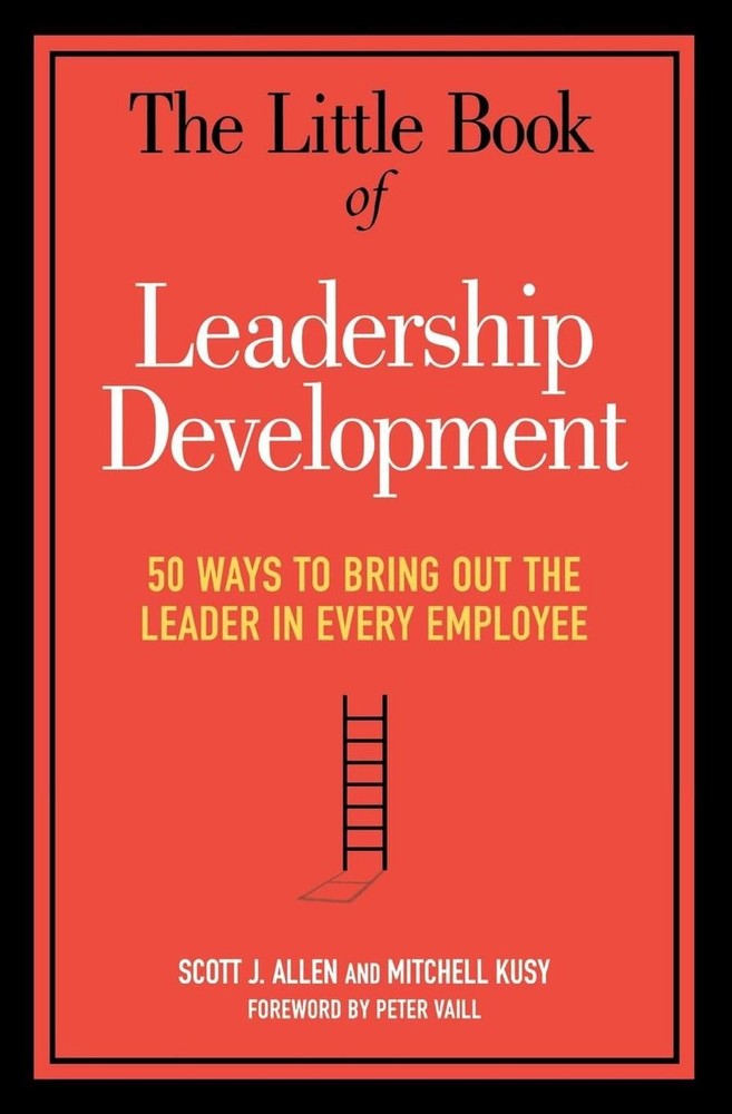 The Little Book of Leadership Development: 50 Ways to Bring Out the Leader in Ev