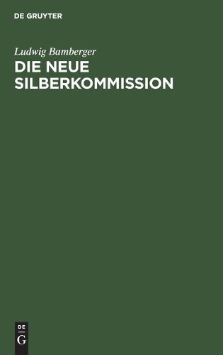 Ludwig Bamberger Die Neue Silberkommission (Hardback)