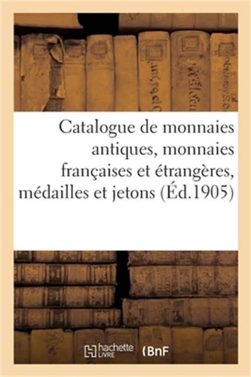 Catalogue de monnaies antiques, monnaies fran�aises et �trang�res, m�dailles et