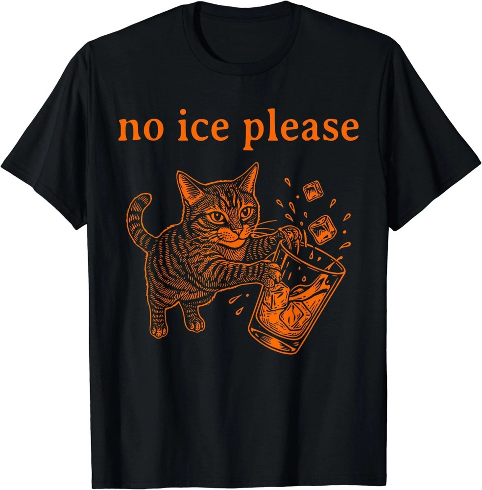 No Ice Please Funny Cat Meme Men Women T-Shirt