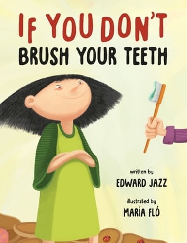 If You Don't Brush Your Teeth: (A Silly Bedtime Story About Parenting a Strong