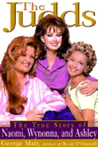 The Judds: The True Story of Naomi, Wynonna and Ashley by George Mair: Used