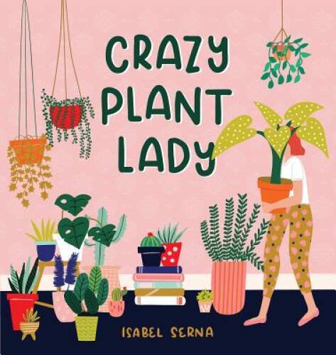 Crazy Plant Lady - Hardcover By Serna, Isabel - VERY GOOD