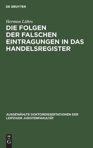 Herman Lührs Die Folgen Der Falschen Eintragungen in Das Handelsregis (Hardback)