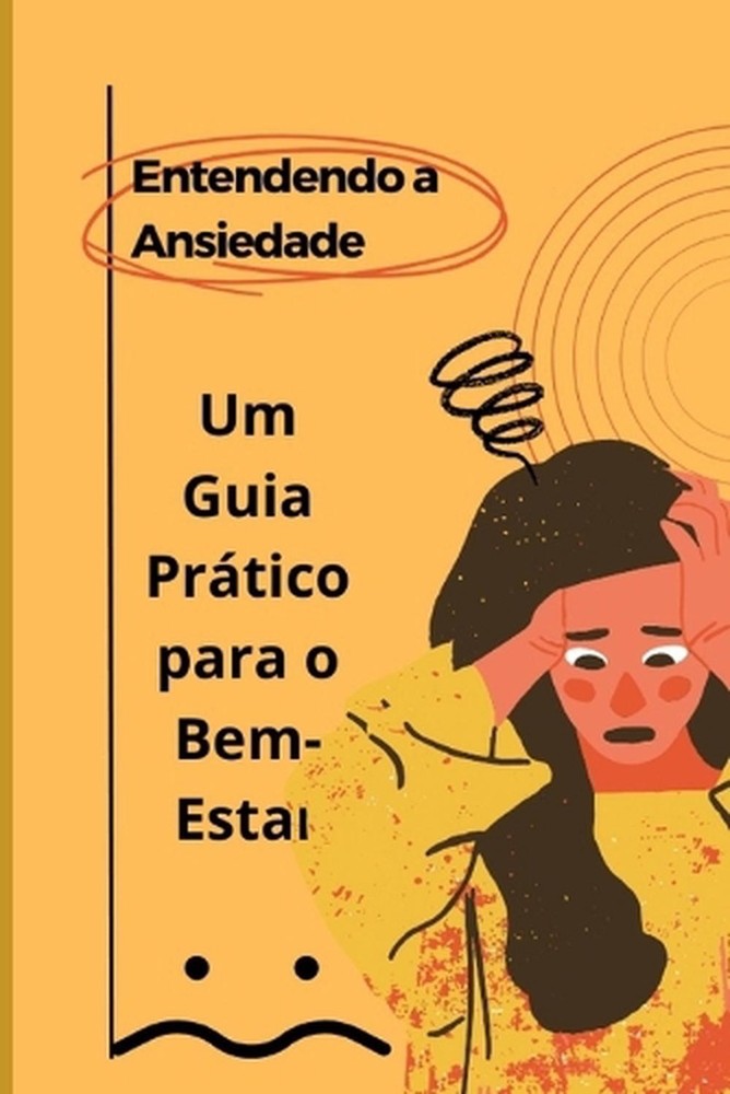 Entendendo a Ansiedade: Um Guia Pr?tico para o Bem-Estar by Bianca Costa Paperba
