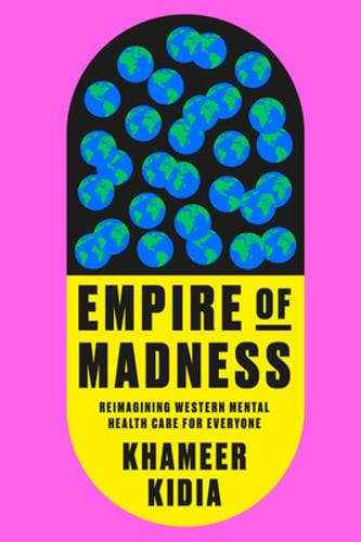 Empire of Madness: Reimagining Western Mental Health Care for Everyone by Kidia