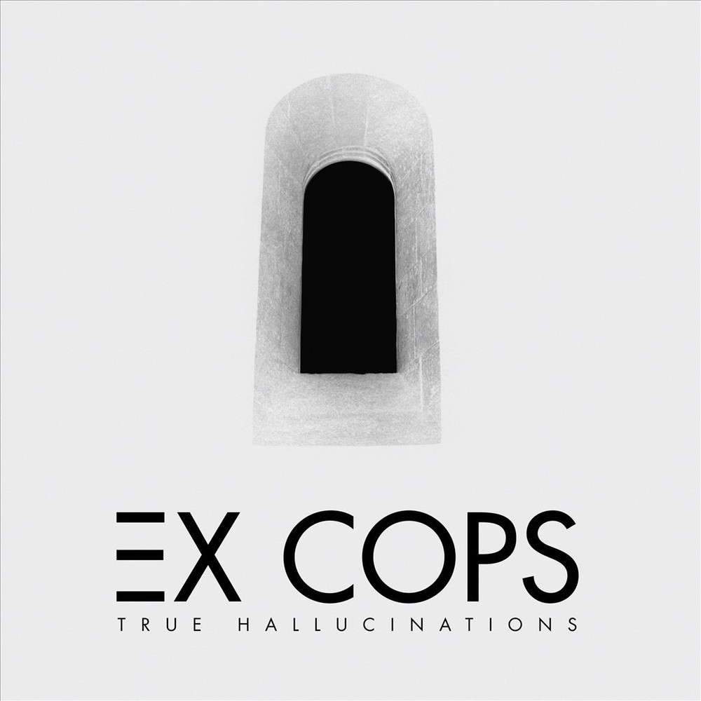 Ex Cops True Hallucinations New Cd