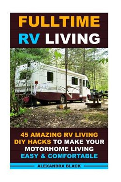 Fulltime Rv Living 45 Amazing Rv Living Diy Hacks to Make Your Motorhome Livi...