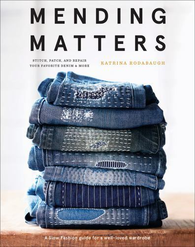 Mending Matters : Stitch, Patch, and Repair Your Favorite Denim & More, Hardc...