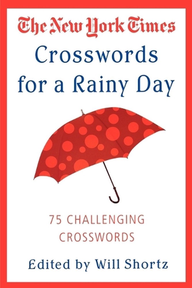 The New York Times Crosswords for a Rainy Day: 75 Challenging Crosswords by Will
