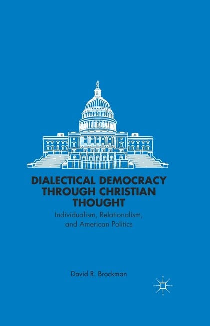 Dialectical Democracy Through Christian Thought: Individualism, Relationali...