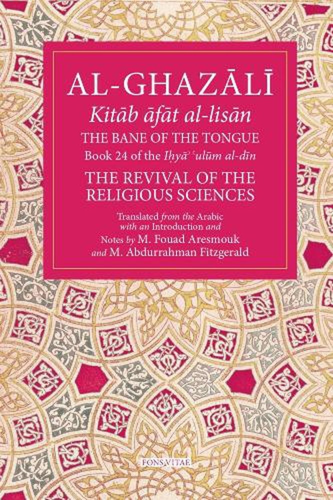 The Bane of the Tongue: Book 24 of Ihya' 'ulum al-din, The Revival of the Religi