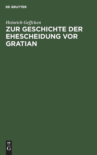 Heinrich Geffcken Zur Geschichte Der Ehescheidung VOR Gratian (Hardback)
