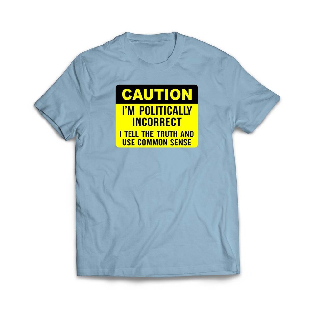 Political Correct T-Shirt–Humorous Graphic Tee|Perfect for Conversation Starters