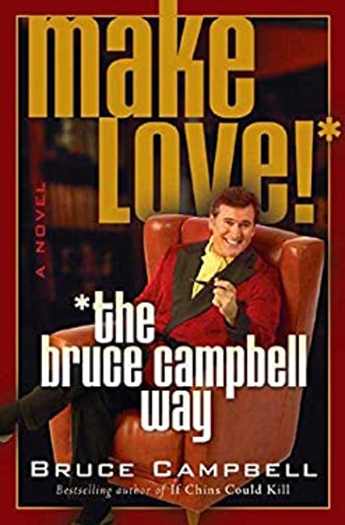 Make Love! : The Bruce Campbell Way Hardcover Bruce CampbellFree US Delivery | ISBN:0312312601