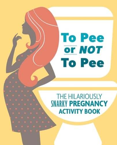 To Pee or Not to Pee: The Hilariously Snarky Pregnancy Activity Book by Todreeme
