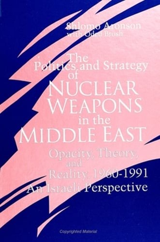 The Politics and Strategy of Nuclear Weapons in the Middle East: Opacity, Theory