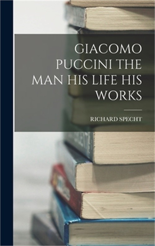 Giacomo Puccini the Man His Life His Works (Hardback or Cased Book)