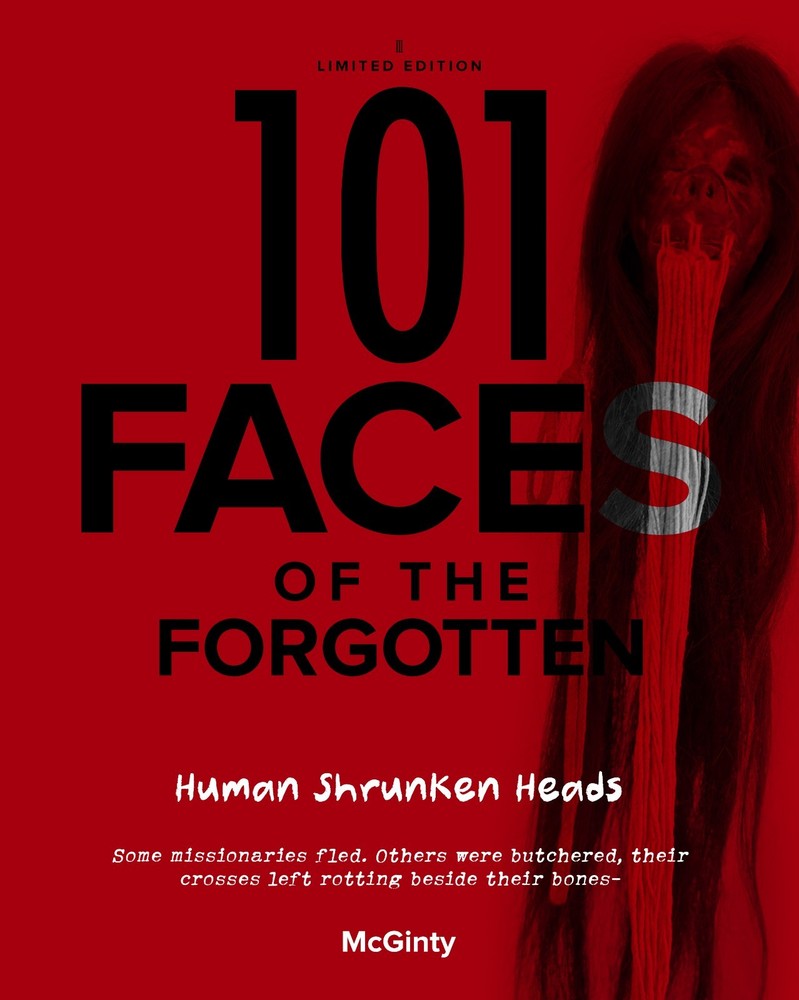SIGNED 101 Faces of the Forgotten: Human Shrunken Heads Limited Edition McGinty