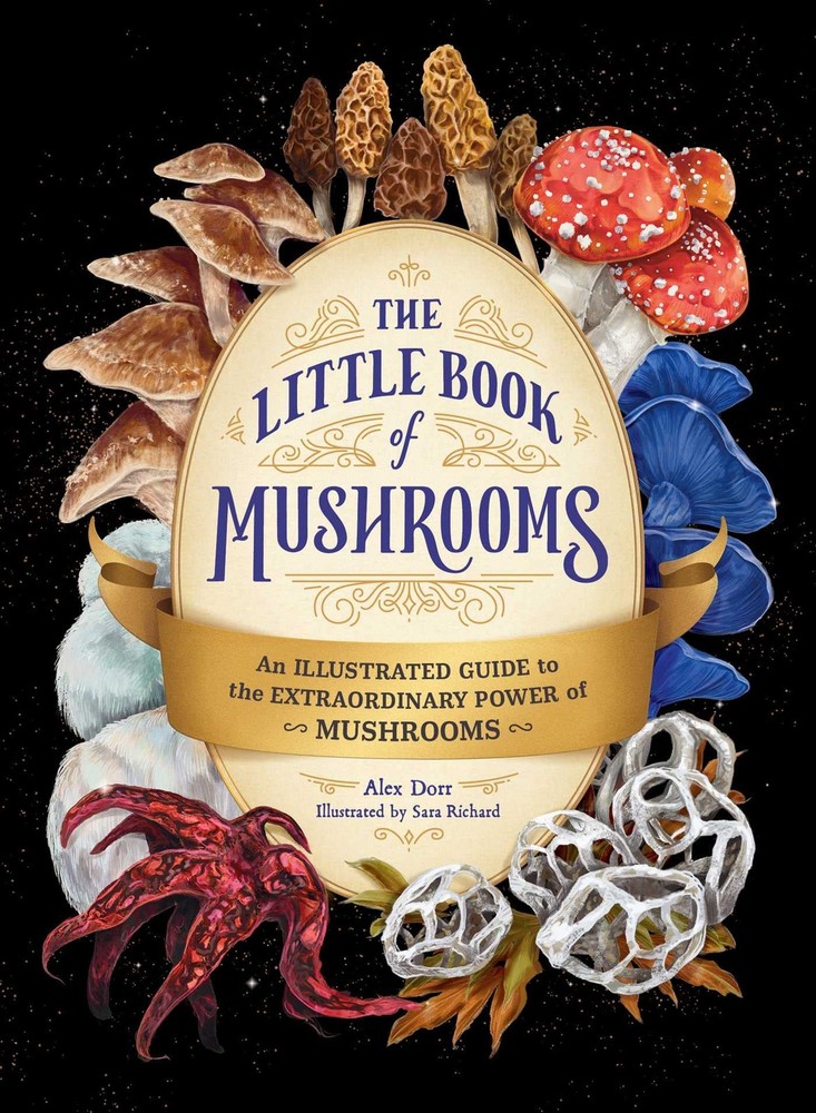 The Little Book of Mushrooms: An Illustrated Guide to the Extraordinary...