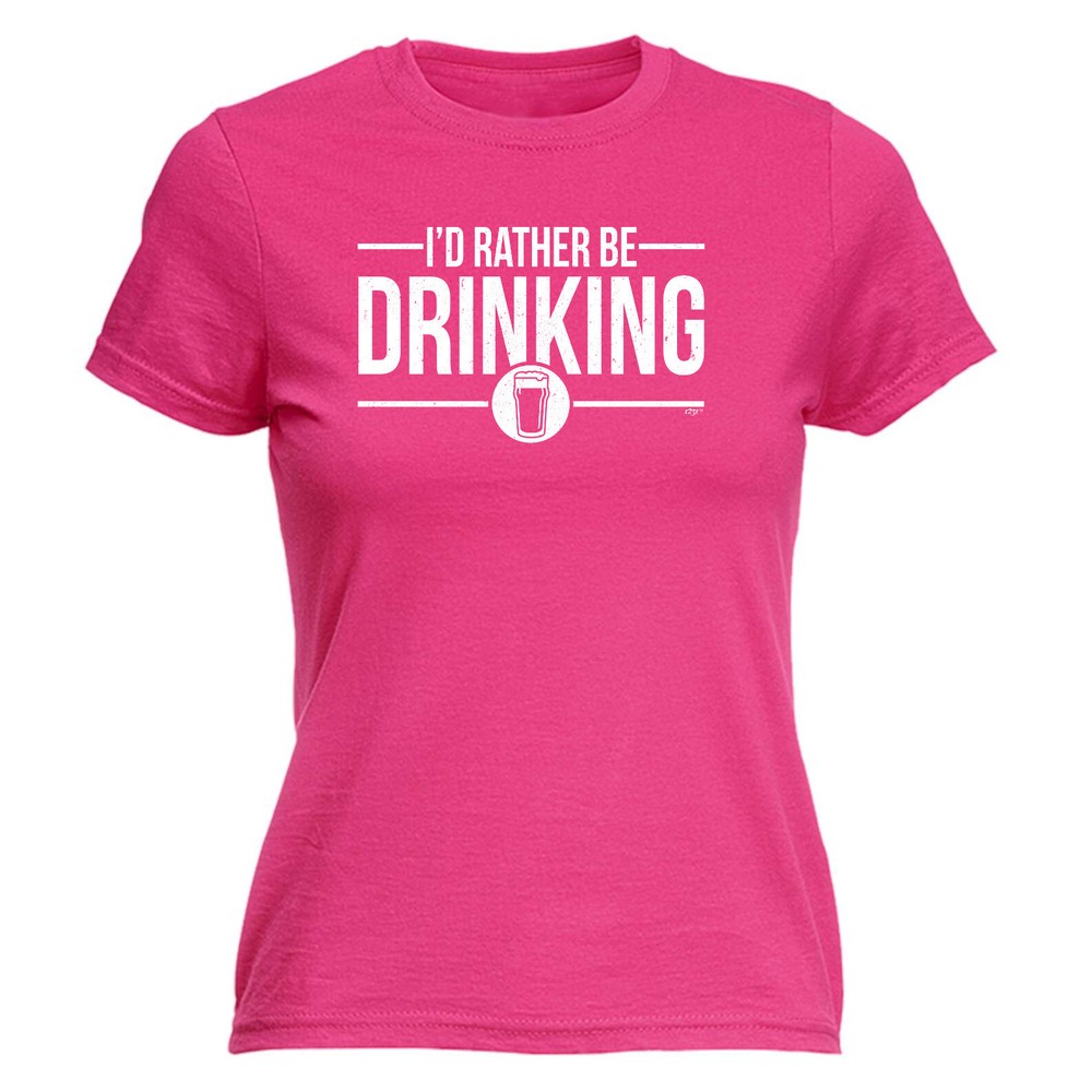 Id Rather Be Drinking - Womens T Shirt Funny T-Shirt Novelty gift tshirt