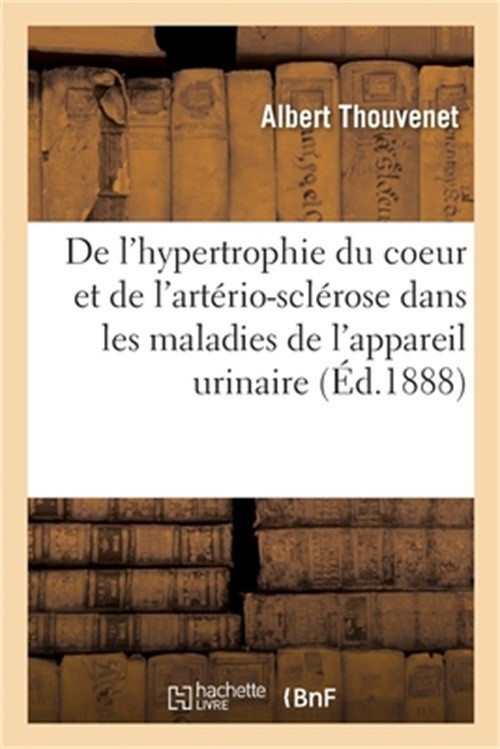 Contribution � l'�tude de l'Hypertrophie Du Coeur Et de l'Art�rio-Scl�rose: Dans