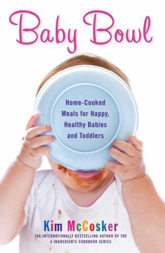 Baby Bowl : Home-Cooked Meals for Happy, Healthy Babies and Toddlers, Paperba...