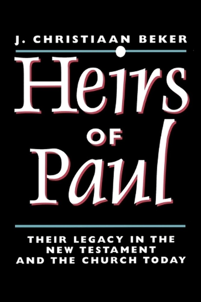 Heirs of Paul: Their Legacy in the New Testament and the Church Today: Paul's Le