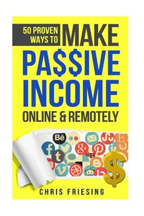 50 Proven Ways to Make Passive Income Online & Remotely: Freelancing, Online ...