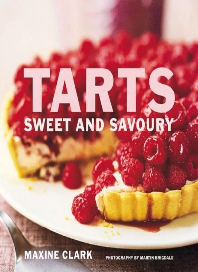 Tarts: Savoury and Sweet By Maxine Clark