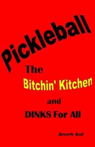 Pickleball: The Bitchin' Kitchen and - Paperback, by Keil Beverly - Very Good