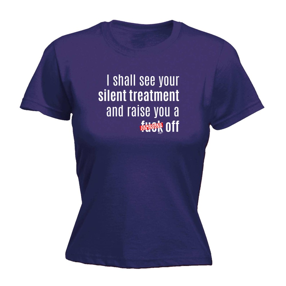 Silent Treatment And Raise You - Womens T Shirt Funny T-Shirt Gift Novelty
