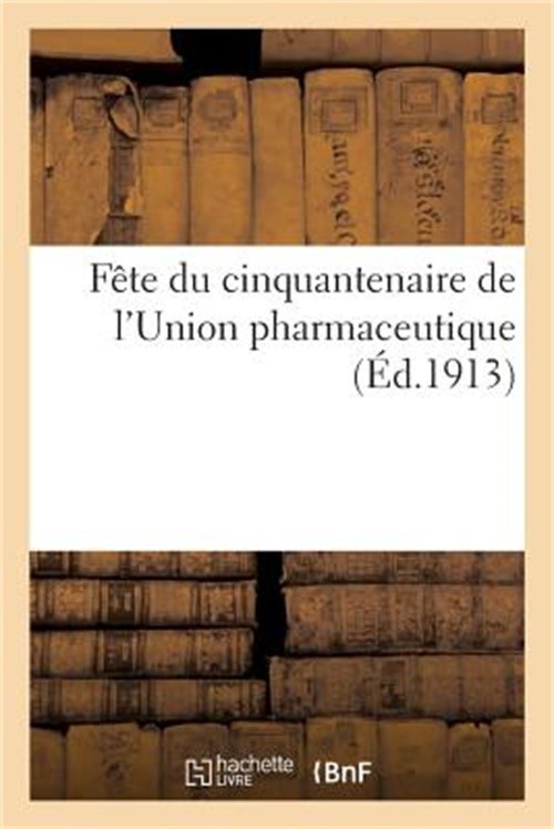 F�te Du Cinquantenaire de l'Union Pharmaceutique (Paperback or Softback)