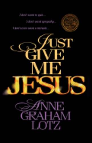 Just Give Me Jesus by Anne Graham Lotz: Used