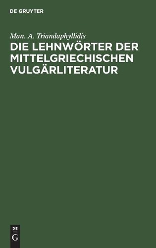 Man A Triandaphyll Die Lehnwörter Der Mittelgriechischen Vulgärliter (Hardback)