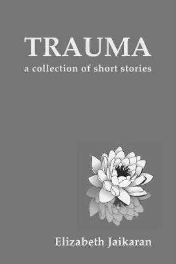 Trauma: A Collection Of Short Stories