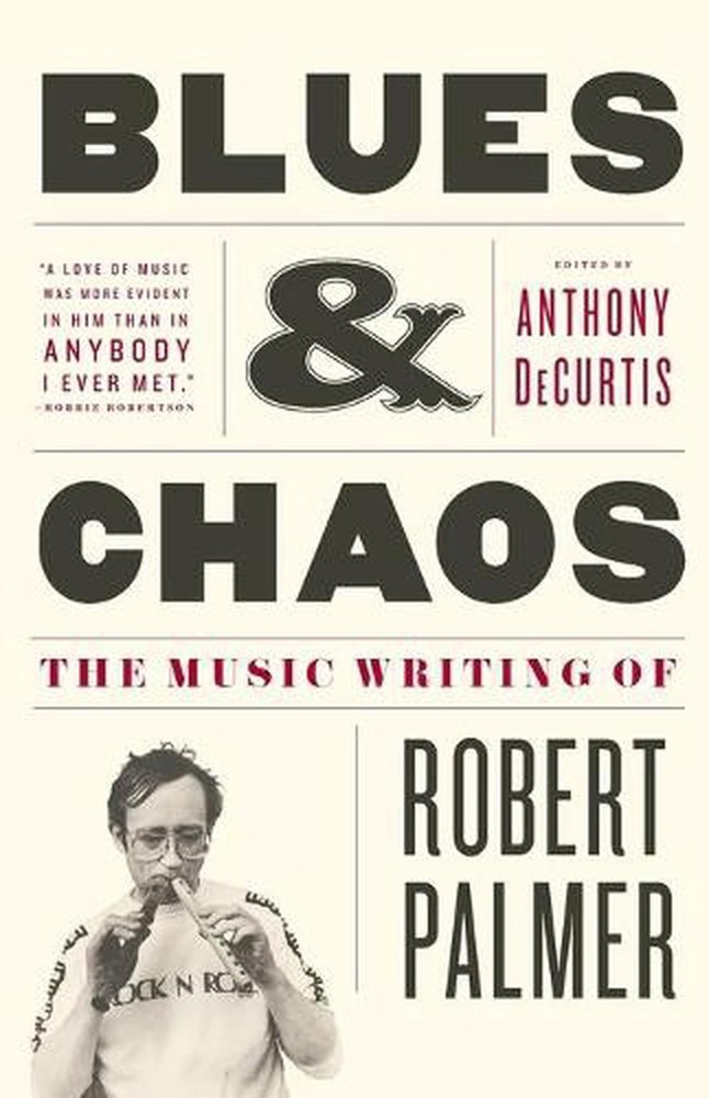 Blues & Chaos: The Music Writing of Robert Palmer by Robert Palmer (English) Pap