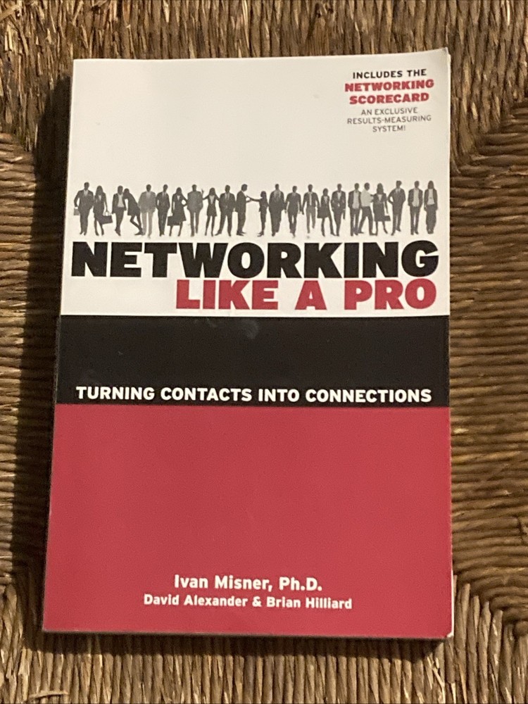 Networking Like a Pro : Turning Contacts into Connections by Ivan Misner (2010,