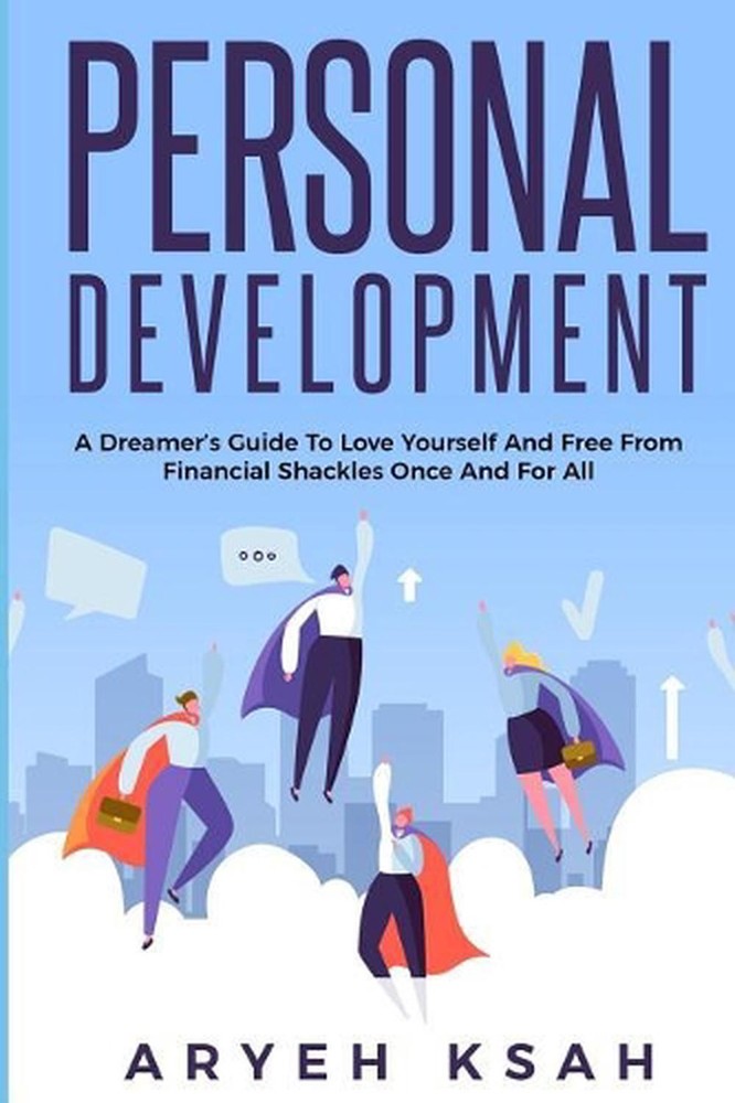 Personal Development: A Dreamer's Guide To Love Yourself And Free From Financial