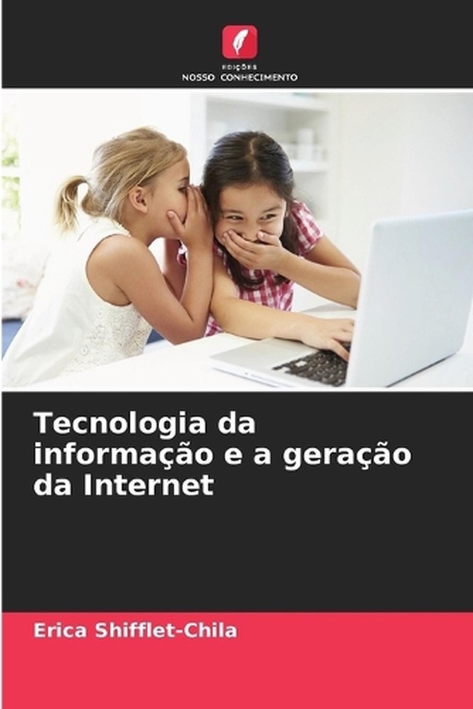 Tecnologia da informao e a gerao da Internet by Erica Shifflet-Chila (Portuguese