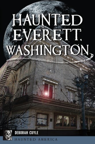 Haunted Everett, Washington by Deborah Cuyle: Used