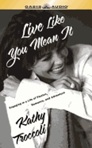 Live Like You Mean It: Seven Celebrations to Rejuvenate Your Soul by Troccoli