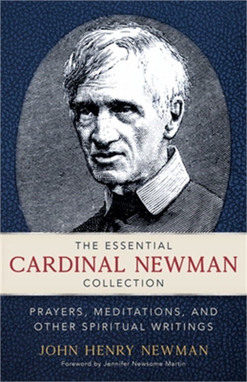 The Essential Cardinal Newman Collection: Prayers, Meditations, and Other Spirit