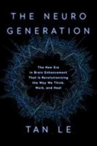 The Neurogeneration: The New Era in Brain Enhancement That Is Revolutionizing...
