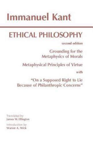 Kant: Ethical Philosophy: Grounding for the Metaphysics of Morals, and, Metaphy