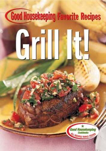 Grill It! Good Housekeeping Favorite Recipes by Good Housekeeping: Used