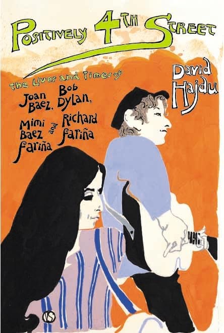 Positively 4th Street: The Lives and Times of Joan Baez, Bob Dylan, Mimi Bae...