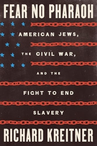 Fear No Pharaoh: American Jews, the Civil War, and the Fight to End Slavery: New