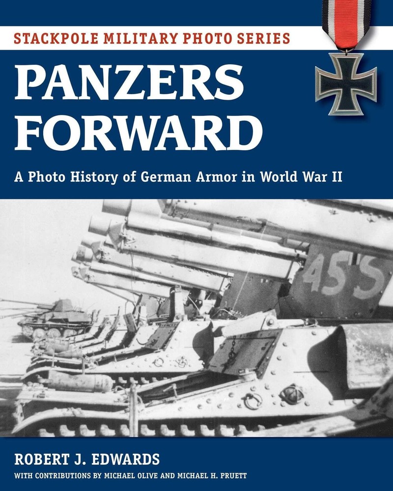Panzers Forward: A Photo History of German Armor in World War II (Stackpole ...